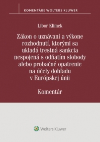 Zákon o uznávaní a výkone rozhodnutí, ktorými sa ukladá trestná sankcia nespojená s odňatím slobody alebo probačné opatrenie na účely dohľadu v Európskej únii-komentár